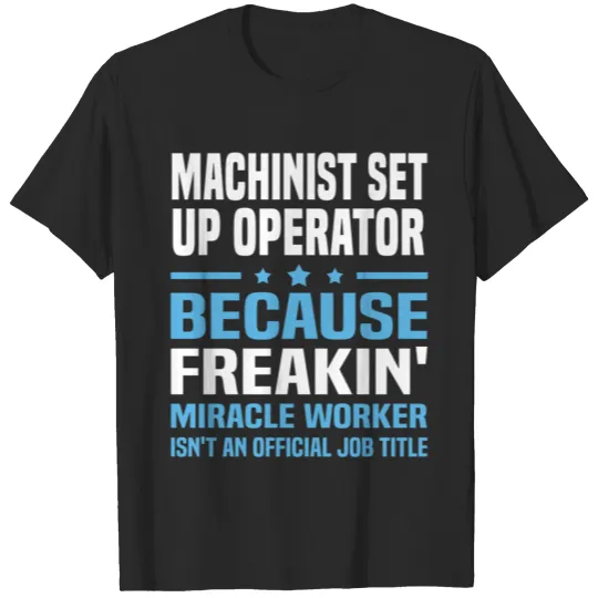 Discover Machinist Set Up Operator T-shirt