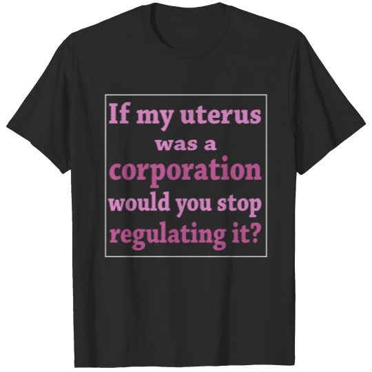 Discover If My uterus was a corporation T-shirt