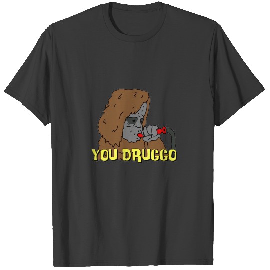 Big Lez Show - You Druggo T-shirt