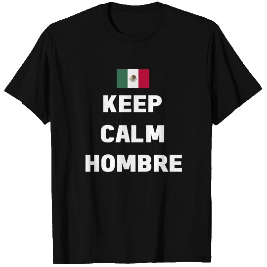 Keep Calm Hombre Mexican Flag T-Shirt T-shirt