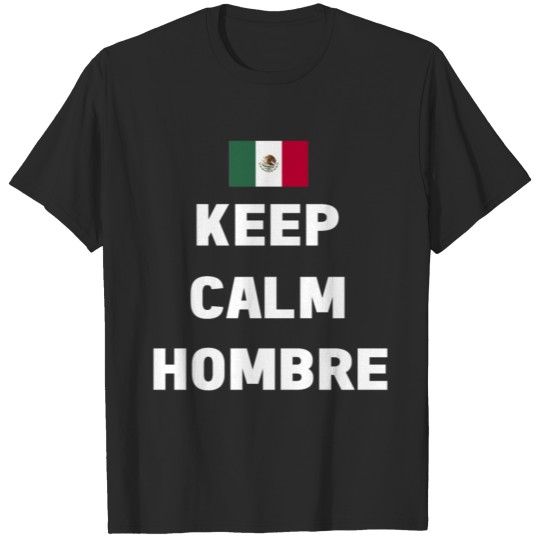 Keep Calm Hombre Mexican Flag T-Shirt T-shirt