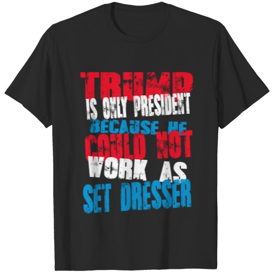 Discover set dresser Trump T-Shirt T-shirt