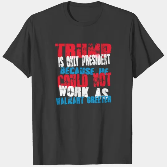 walmart greeter Trump T-Shirt T-shirt