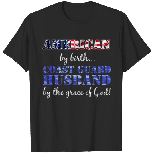 Discover American by Birth Coast Guard Husband Grace of God T-shirt