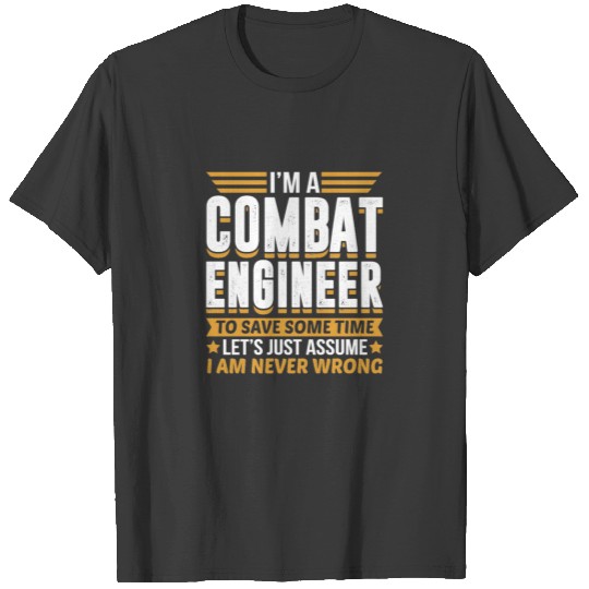 Combat Engineer I’m Never Wrong T-shirt
