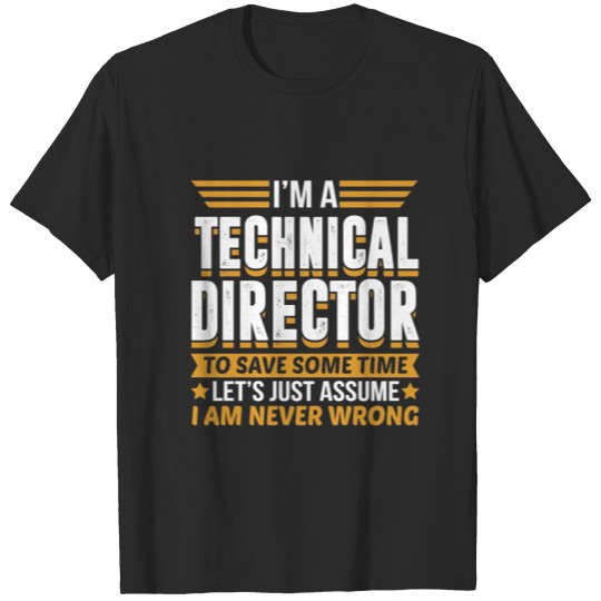Discover Technical Director I’m Never Wrong T-shirt