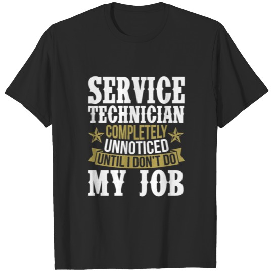 Discover Service Technician Unnoticed Until I Don’t Do My J T-shirt