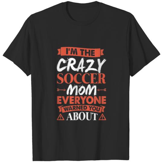 Discover Crazy Soccer Mom Everyone Warned T-shirt