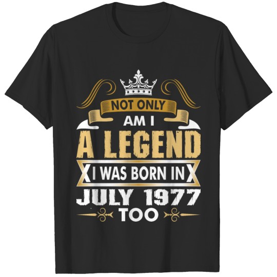 Discover Not Only Am I A Legend I Was Born In July 1977 T-shirt