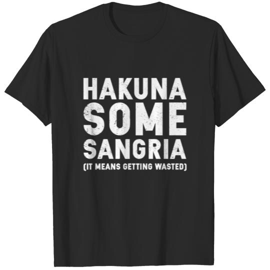 Discover Hakuna Some Sangria T-shirt