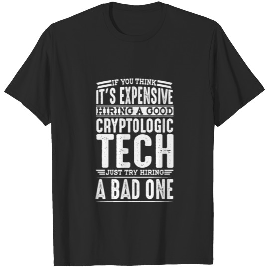 Discover Hire Good Cryptologic Technician Vs a Bad One T-shirt