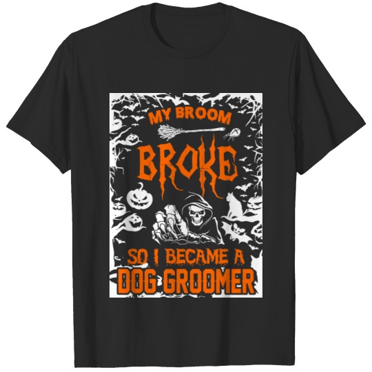 Discover My Broom Broke So I Became A Dog Groomer T-shirt
