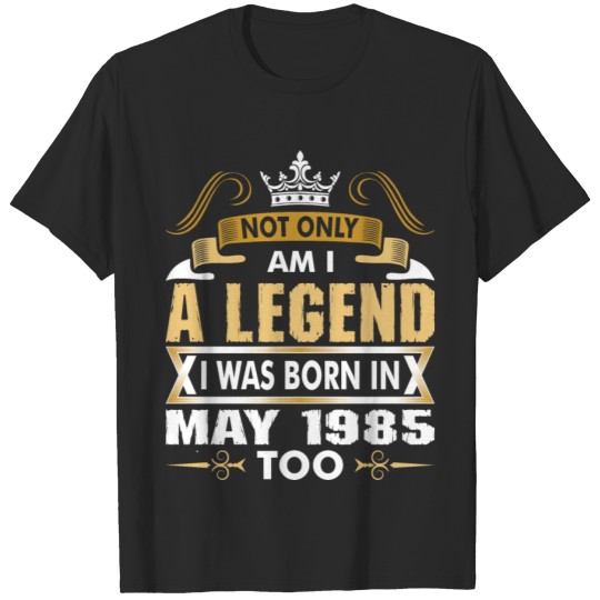 Discover Not Only Am I A Legend I Was Born In May 1985 T-shirt