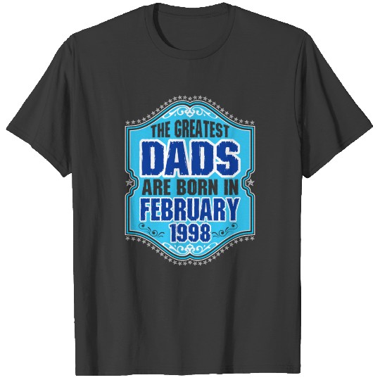 Discover The Greatest Dads Are Born In February 1998 T-shirt