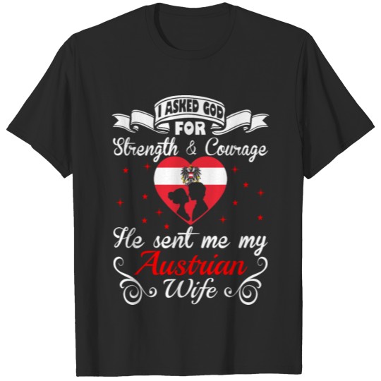 Discover Asked God Strength Courage Sent Austrian Wife Tees T-shirt