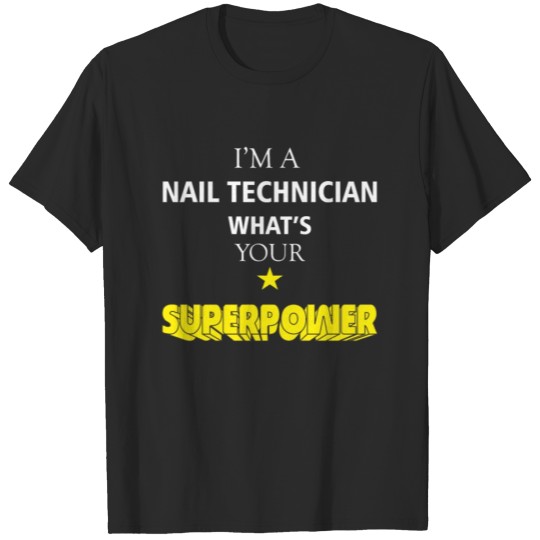 Discover Nail Technician - I'm a Nail Technician What's you T-shirt