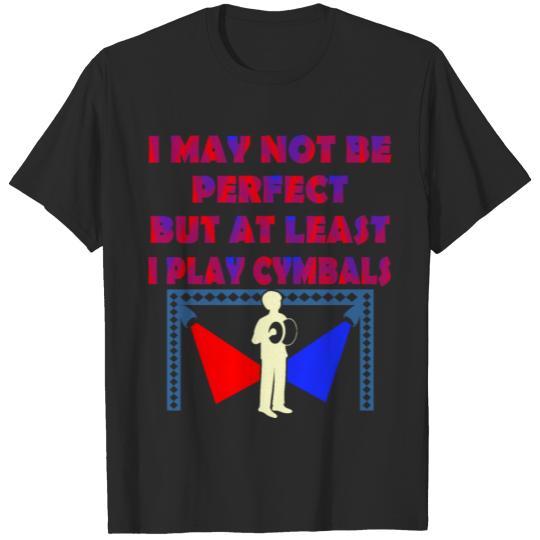 Discover I May Not Be Perfect But At Least I Play Cymbals T-shirt