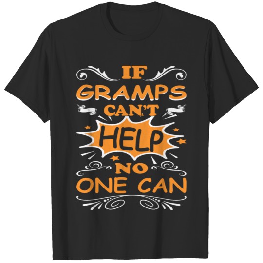 Discover If Gramps Cant Help No One Can Funny Tshirt T-shirt