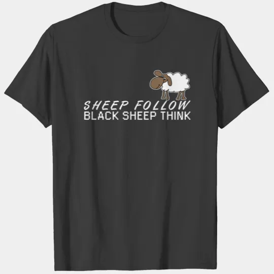 Black Sheep - Sheep follow, black sheep think T-shirt