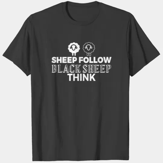 Black Sheep - Sheep follow, black sheep think T-shirt
