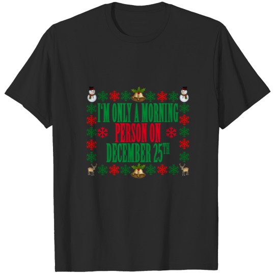 Discover im_only_morning_person_on_december_25th_ T-shirt