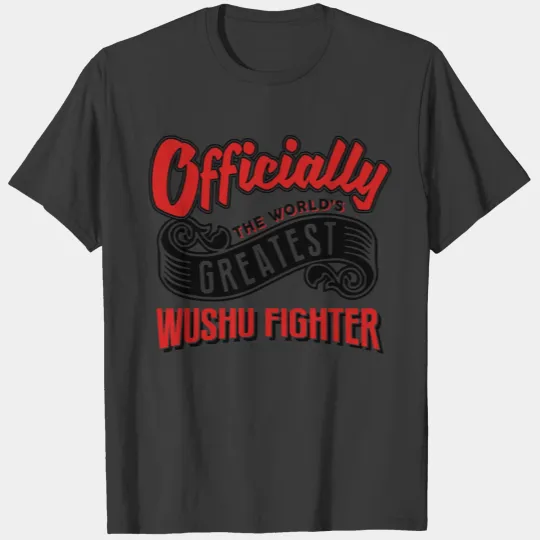 officially the Worlds greatest wushu fig T-shirt