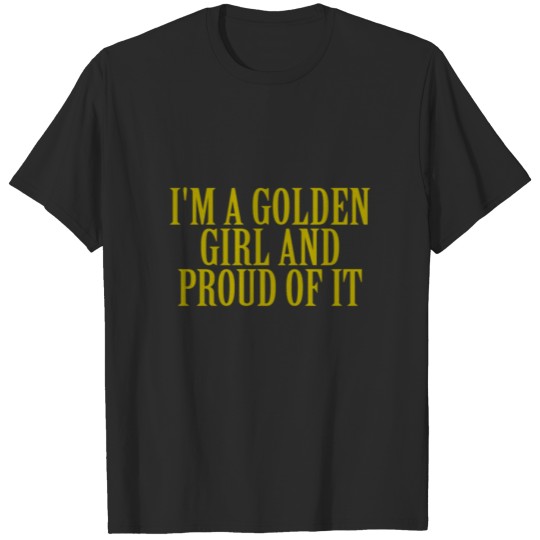 Discover im_a_golden_girl_shirt_ T-shirt