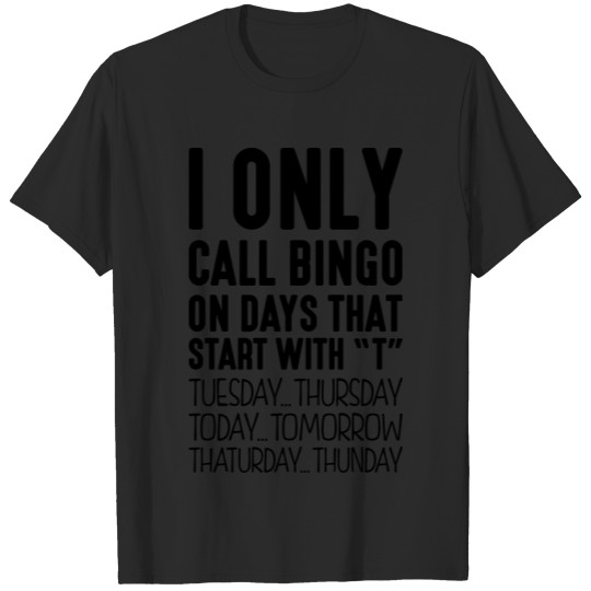 Discover i only call bingo on days that start wit T-shirt