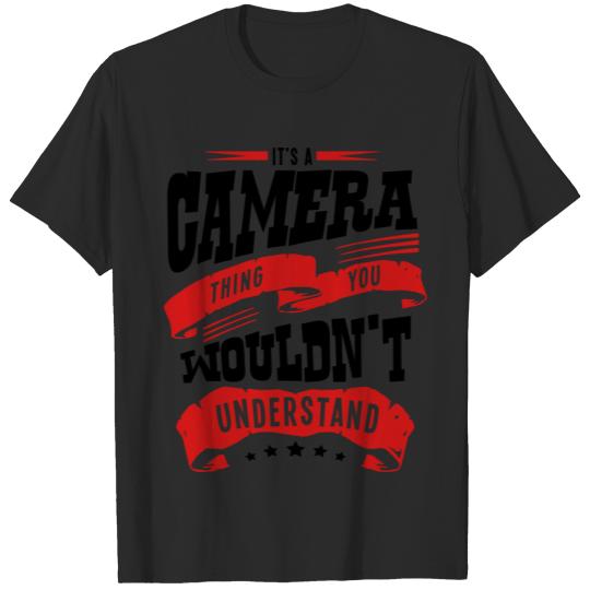 Discover its a camera thing you wouldnt understan T-shirt