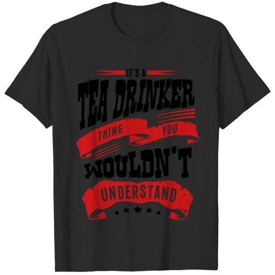 its a tea drinker thing you wouldnt unde T-shirt