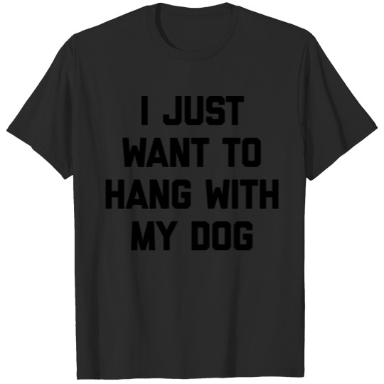 Discover Hang With My Dog Funny Quote T-shirt