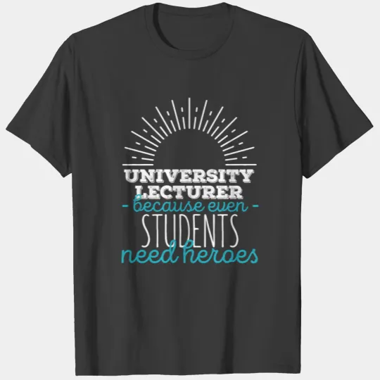 University Lecturer - University Lecturer because T-shirt