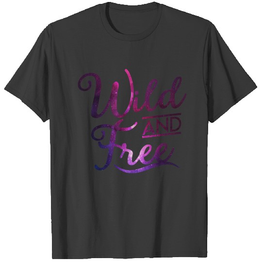 Wild and Free - Freedom -Live-Galaxy-Space-Hipster T-shirt