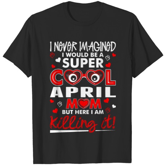 Discover Super Cool April Mom T-shirt