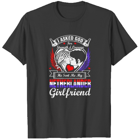 Discover I Asked God For Netherlander Girlfriend T-shirt