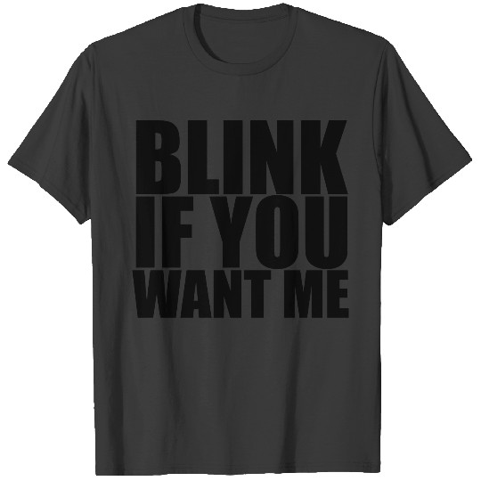 Blink If You Want Me T-shirt