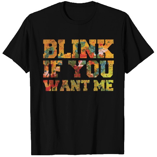 Funny: Blink If You Want Me T-shirt