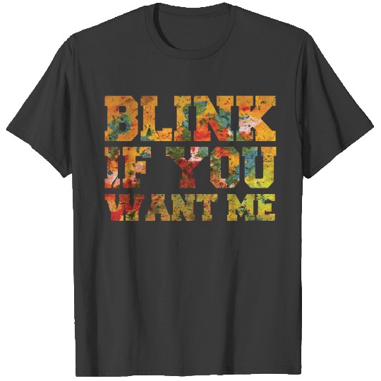 Funny: Blink If You Want Me T-shirt