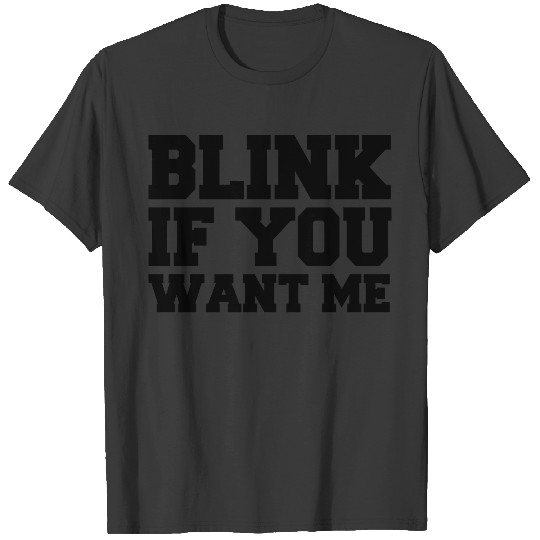 Funny: Blink If You Want Me T-shirt