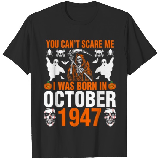 Discover You Cant Scare Me I Was Born In October 1947 T-shirt