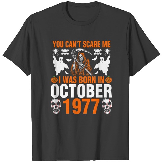 You Cant Scare Me I Was Born In October 1977 T-shirt