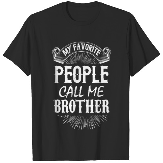 Discover My Favorite People Call Me Brother T-shirt