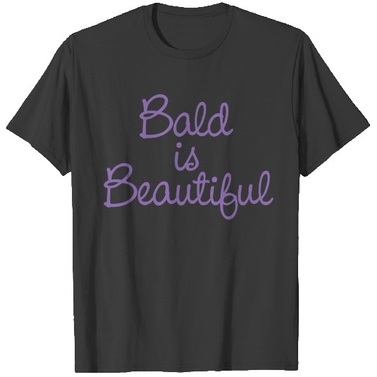 Purcle Bald is Beautiful T-shirt