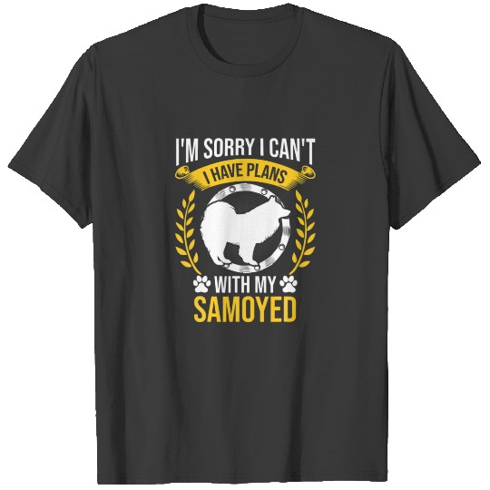 Sorry I Have Plans With My Samoyed Dog Lover T-shirt