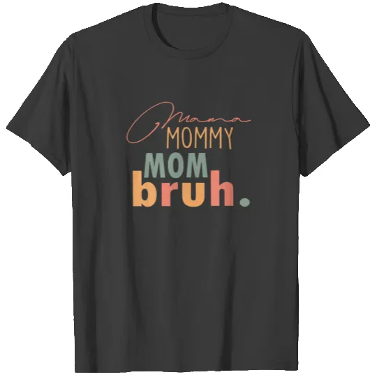 Funny Mama To Mommy Mom Bruh Happy Mothers Day Fam T-shirt