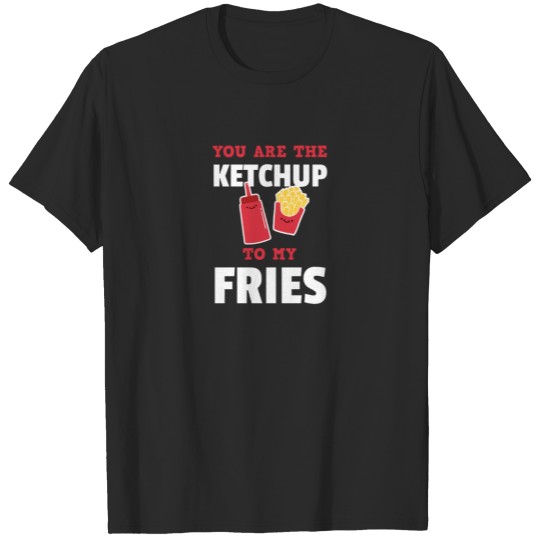 Discover You Are The Ketchup to My Fries Cute Couples T-shirt
