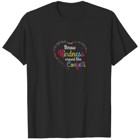 Throw Kindness Around Like Confetti Be Kind Teache T-shirt