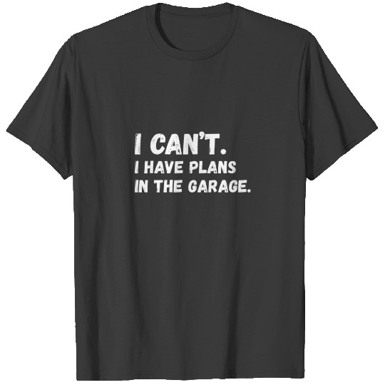Discover Mens I Cant I Have Plans In The Garage Car Mechani T-shirt