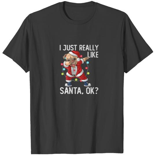 I Just Really Like Santa Claus OK? Funny Pug Chris T-shirt