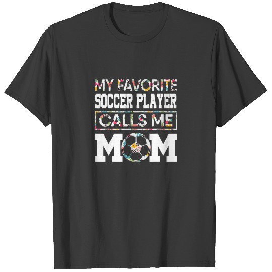 My Favorite Soccer Player Calls Me Mom BIRTHDAY FO T-shirt